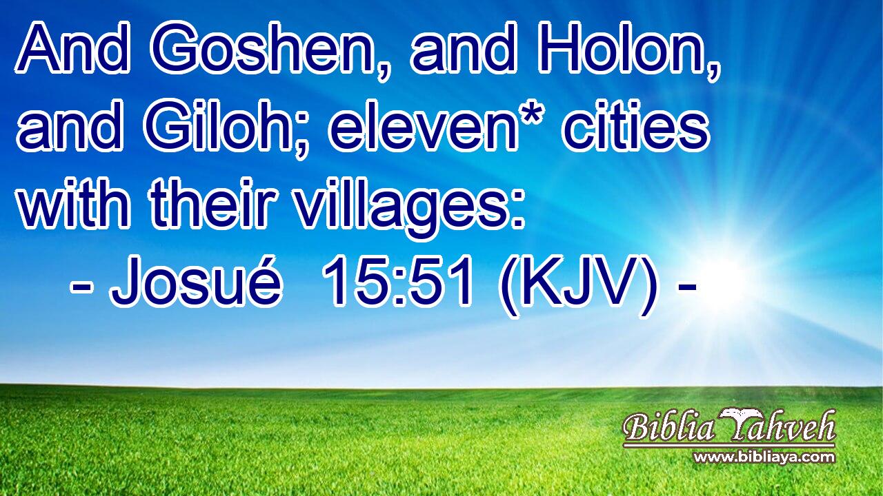 And Goshen, and Holon, and Giloh; eleven* cities with their villages: