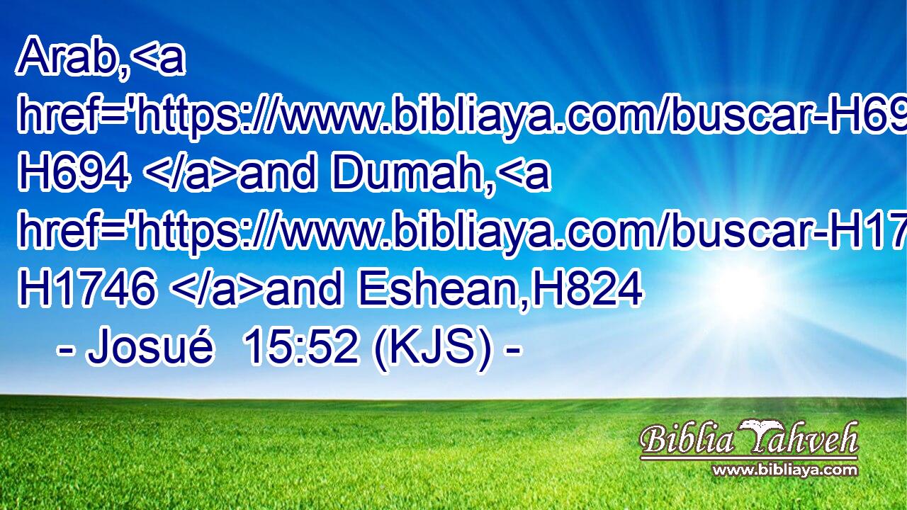 Arab, H694 and Dumah, H1746 and Eshean,H824