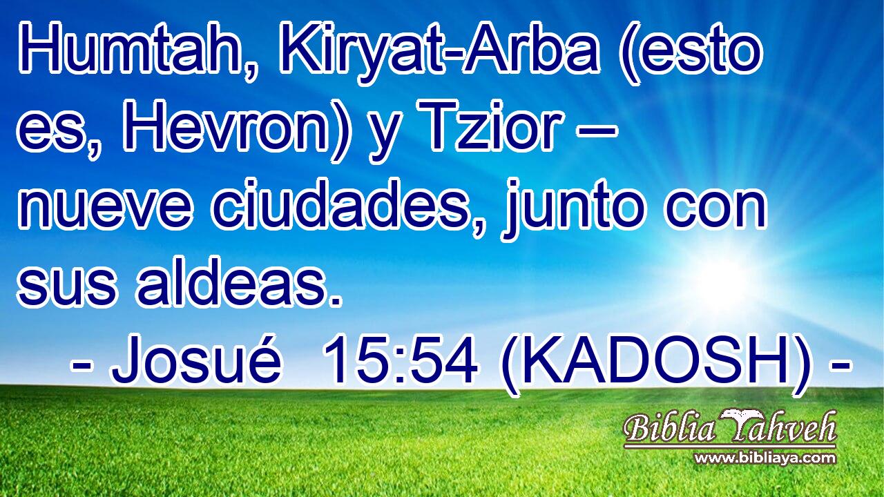  Humtah, Kiryat-Arba (esto es, Hevron) y Tzior – nueve ciudades, junto con sus aldeas. 