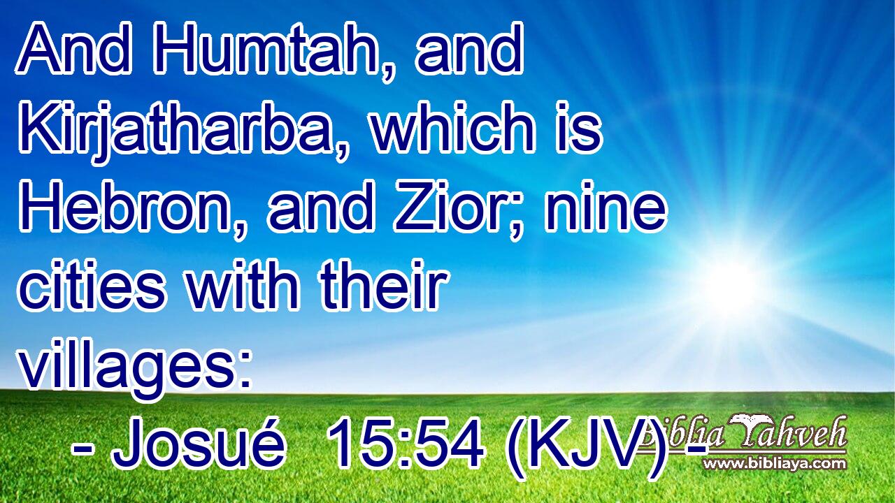 And Humtah, and Kirjatharba, which is Hebron, and Zior; nine cities with their villages: