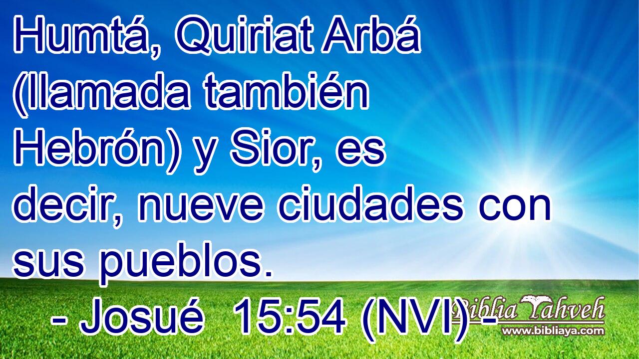  Humtá, Quiriat Arbá (llamada también Hebrón) y Sior, es decir, nueve ciudades con sus pueblos. 