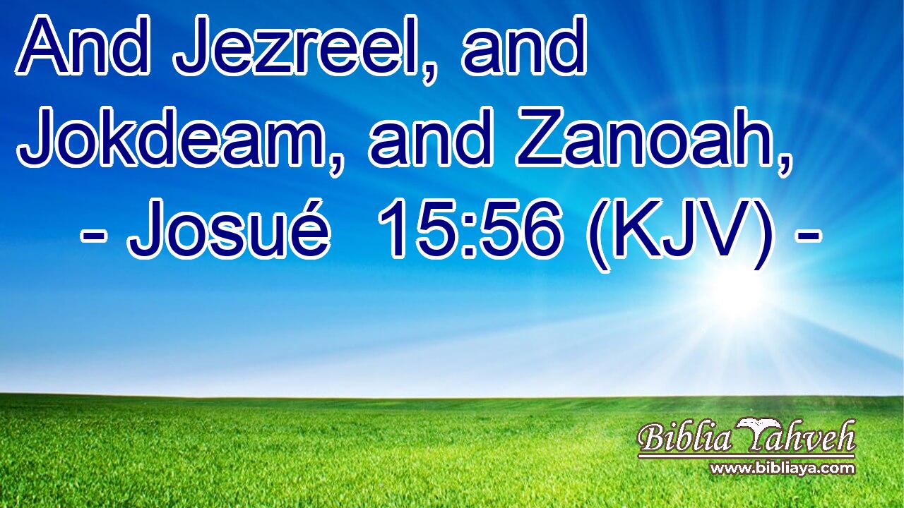 And Jezreel, and Jokdeam, and Zanoah,