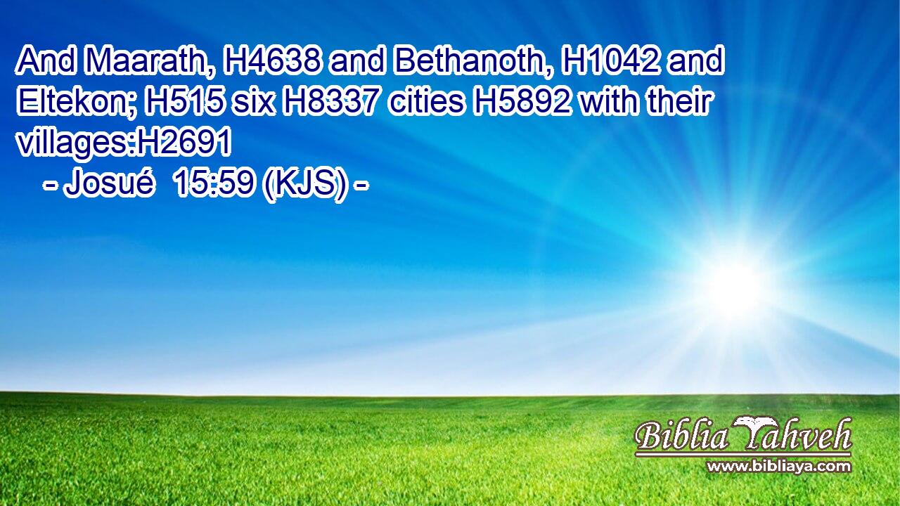 And Maarath, H4638 and Bethanoth, H1042 and Eltekon; H515 six H8337 cities H5892 with their villages:H2691