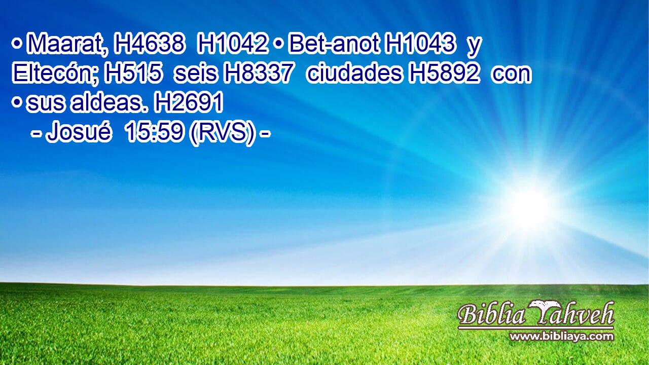• Maarat, H4638  H1042 • Bet-anot H1043  y Eltecón; H515  seis H8337  ciudades H5892  con • sus aldeas. H2691  