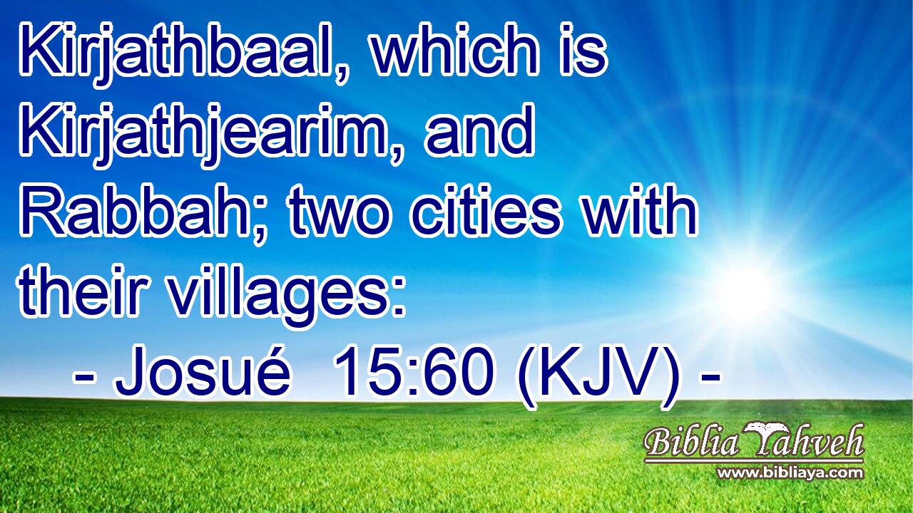 Kirjathbaal, which is Kirjathjearim, and Rabbah; two cities with their villages: