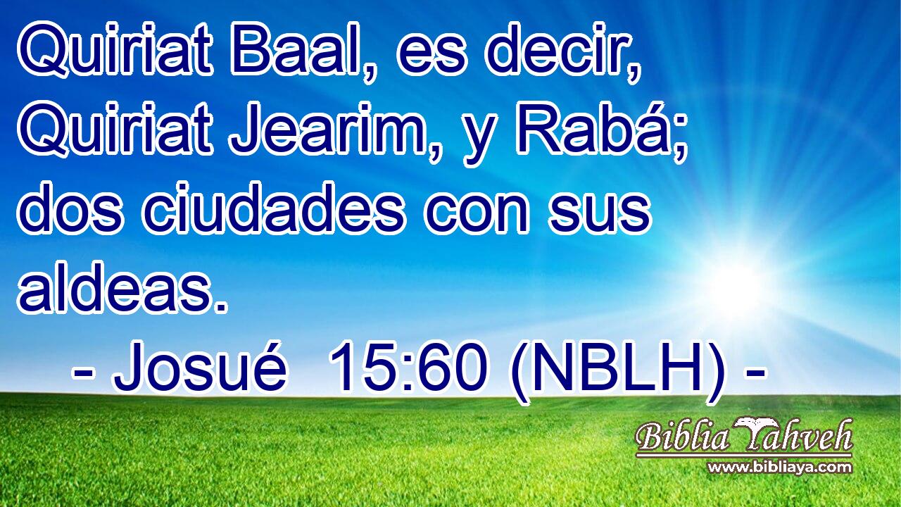  Quiriat Baal, es decir, Quiriat Jearim, y Rabá; dos ciudades con sus aldeas. 