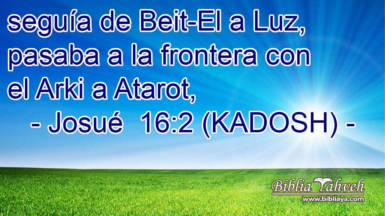  seguía de Beit-El a Luz, pasaba a la frontera con el Arki a Atarot, 