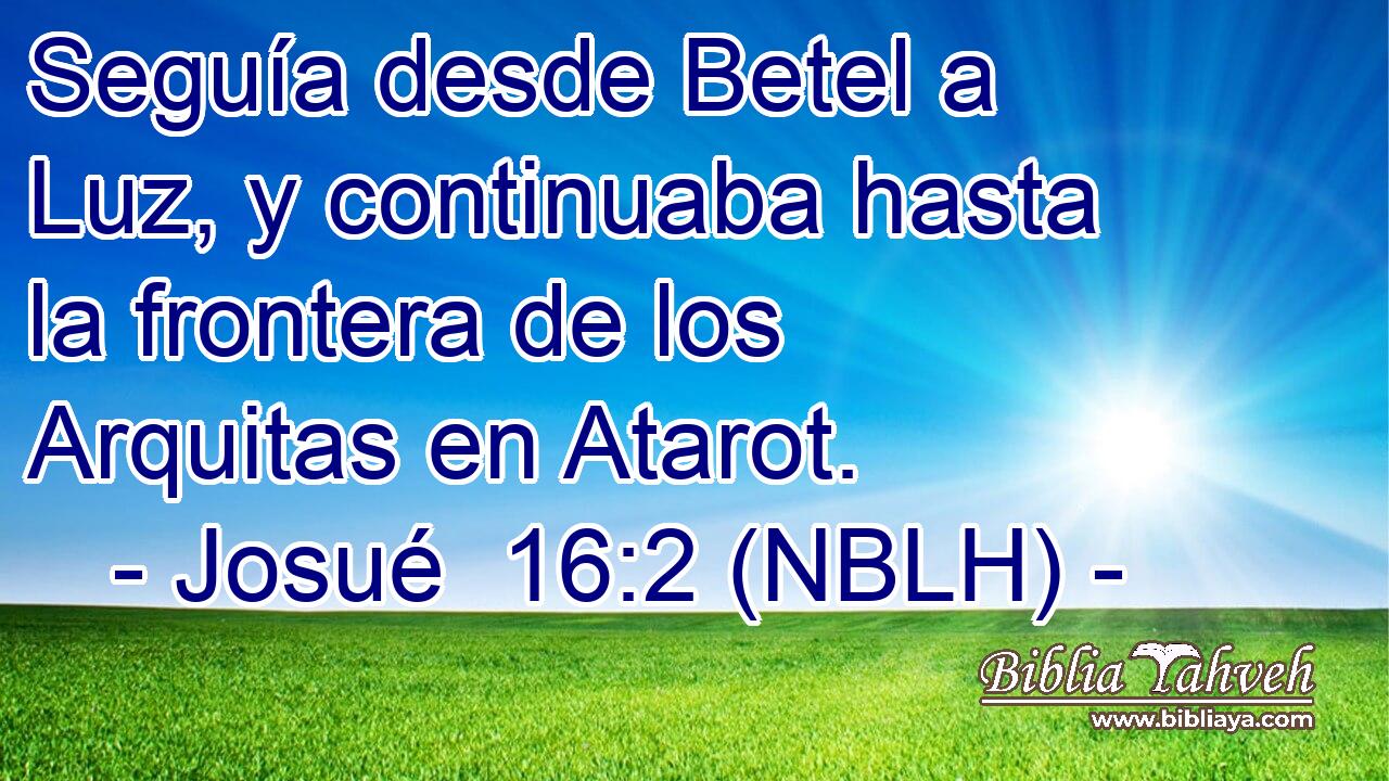 Seguía desde Betel a Luz, y continuaba hasta la frontera de los Arquitas en Atarot. 