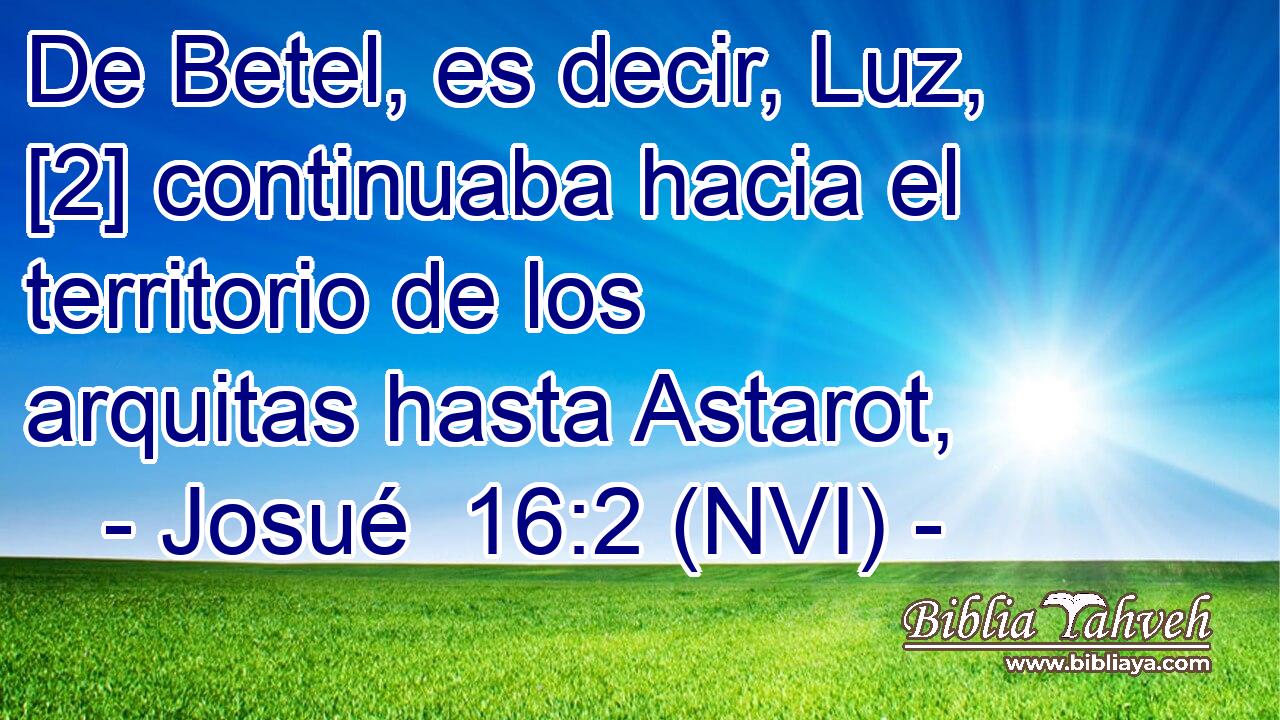  De Betel, es decir, Luz, [2] continuaba hacia el territorio de los arquitas hasta Astarot, 