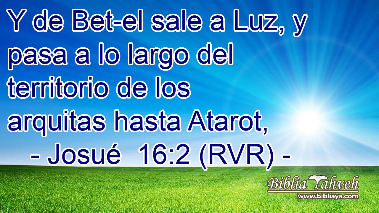 Y de Bet-el sale a Luz, y pasa a lo largo del territorio de los arquitas hasta Atarot,