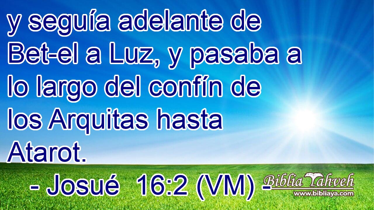  y seguía adelante de Bet-el a Luz, y pasaba a lo largo del confín de los Arquitas hasta Atarot. 