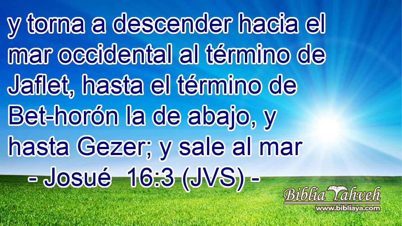 y torna a descender hacia el mar occidental al término de Jaflet, hasta el término de Bet-horón la de abajo, y hasta Gezer; y sale al mar
