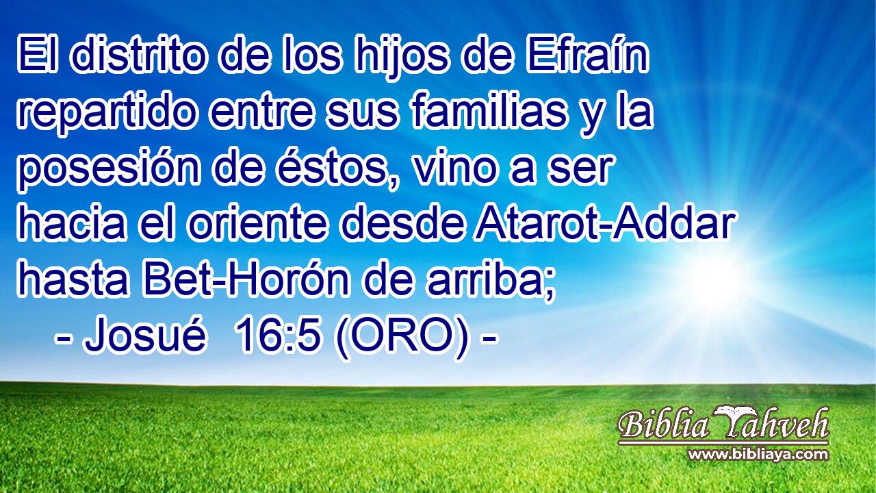  El distrito de los hijos de Efraín repartido entre sus familias y la posesión de éstos, vino a ser hacia el oriente desde Atarot-Addar hasta Bet-Horón de arriba; 