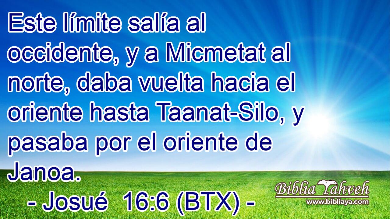 Este límite salía al occidente, y a Micmetat al norte, daba vuelta hacia el oriente hasta Taanat-Silo, y pasaba por el oriente de Janoa.