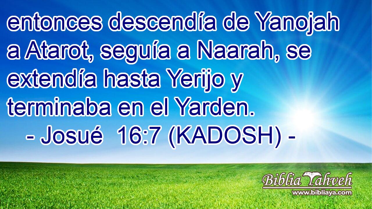  entonces descendía de Yanojah a Atarot, seguía a Naarah, se extendía hasta Yerijo y terminaba en el Yarden. 