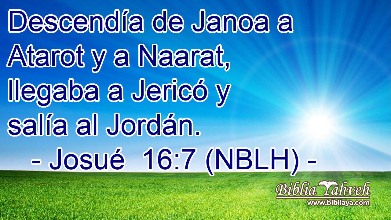  Descendía de Janoa a Atarot y a Naarat, llegaba a Jericó y salía al Jordán. 