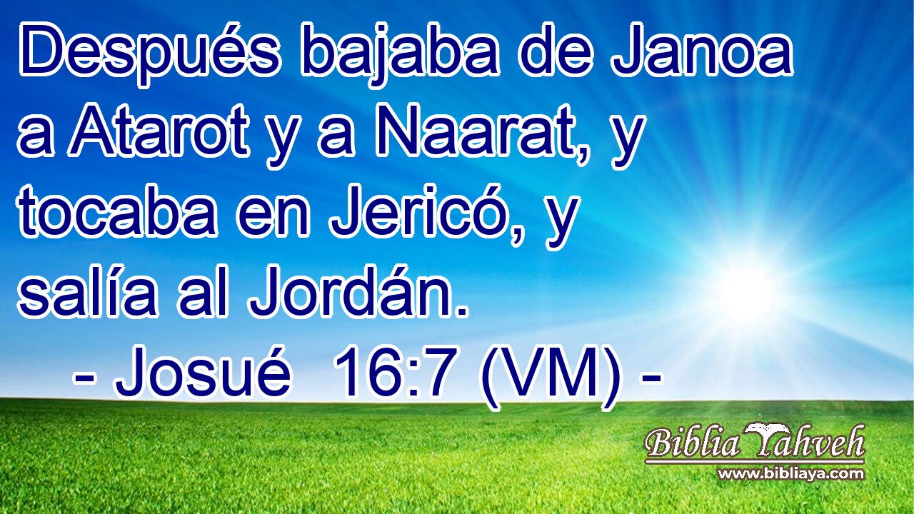  Después bajaba de Janoa a Atarot y a Naarat, y tocaba en Jericó, y salía al Jordán. 