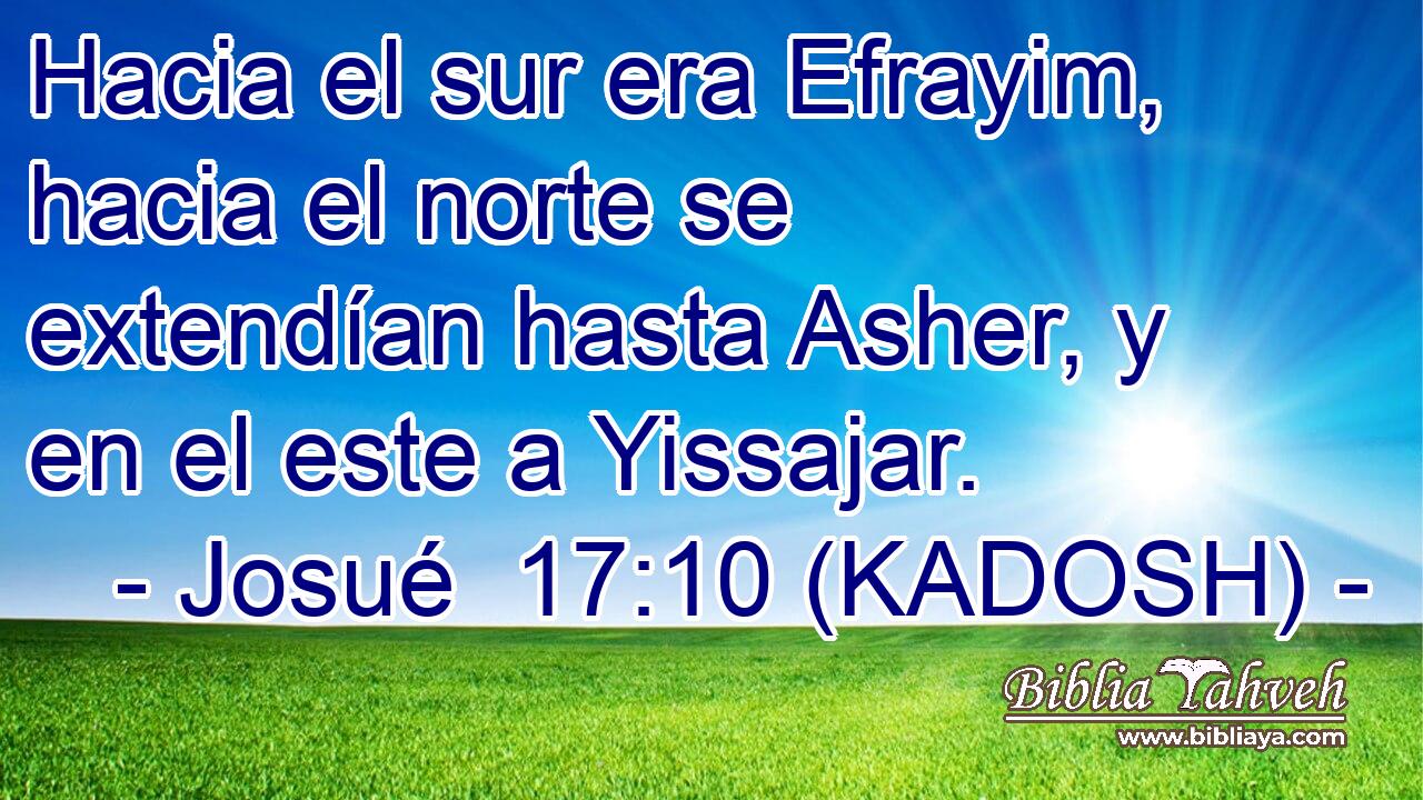  Hacia el sur era Efrayim, hacia el norte se extendían hasta Asher, y en el este a Yissajar. 