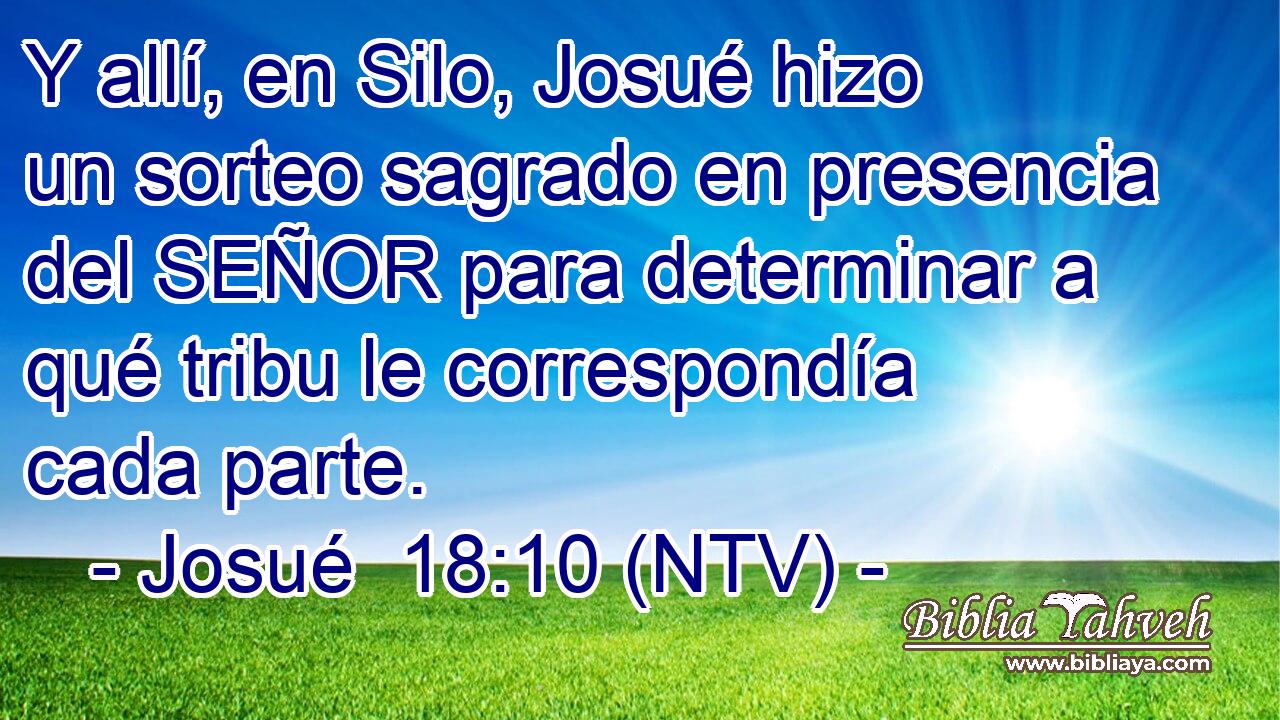 Y allí, en Silo, Josué hizo un sorteo sagrado en presencia del SEÑOR para determinar a qué tribu le correspondía cada parte.