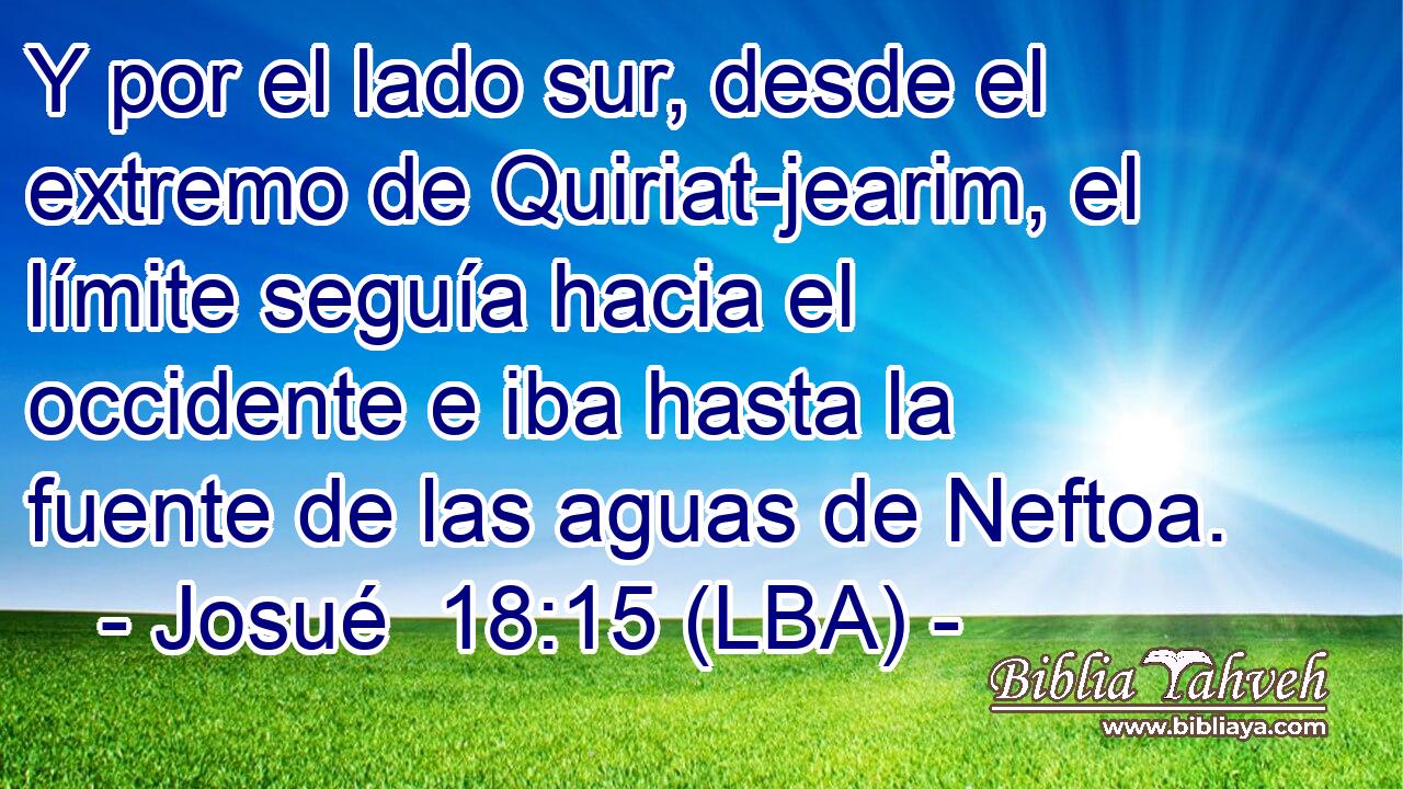 Y por el lado sur, desde el extremo de Quiriat-jearim, el límite seguía hacia el occidente e iba hasta la fuente de las aguas de Neftoa.