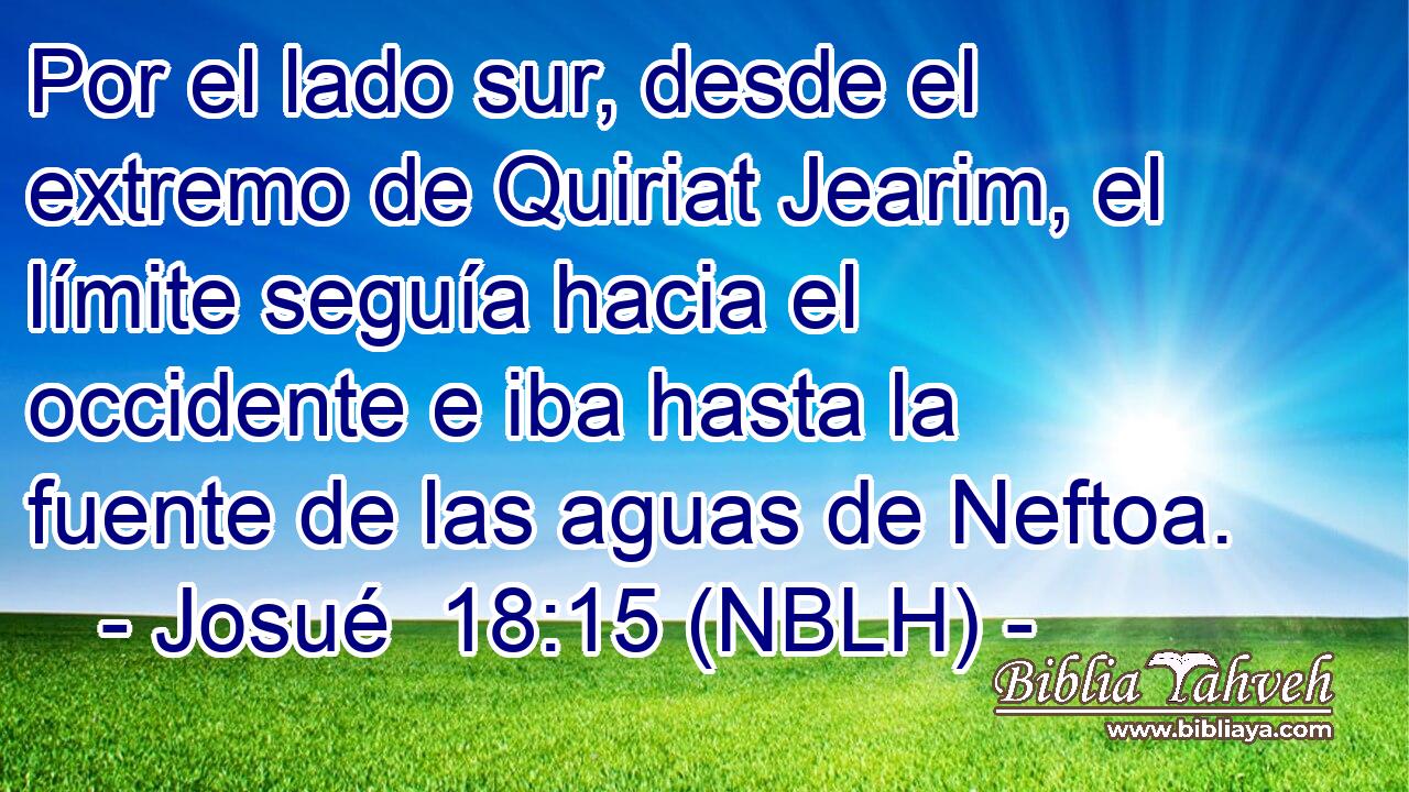  Por el lado sur, desde el extremo de Quiriat Jearim, el límite seguía hacia el occidente e iba hasta la fuente de las aguas de Neftoa. 