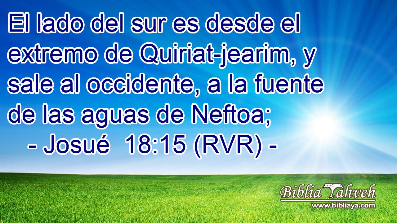 El lado del sur es desde el extremo de Quiriat-jearim, y sale al occidente, a la fuente de las aguas de Neftoa;