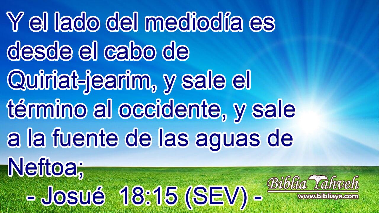 Y el lado del mediodía es desde el cabo de Quiriat-jearim, y sale el término al occidente, y sale a la fuente de las aguas de Neftoa;