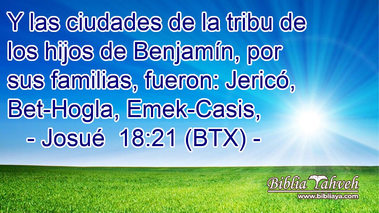 Y las ciudades de la tribu de los hijos de Benjamín, por sus familias, fueron: Jericó, Bet-Hogla, Emek-Casis,