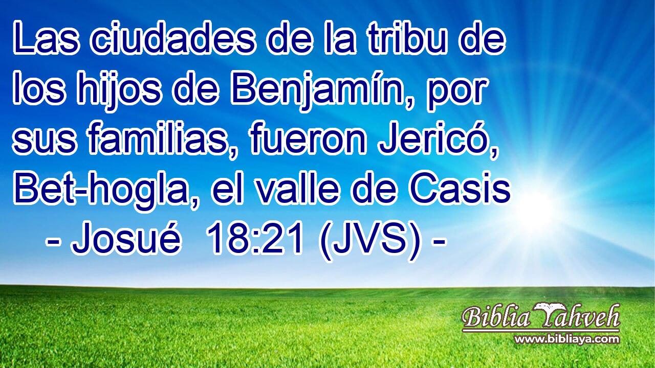 Las ciudades de la tribu de los hijos de Benjamín, por sus familias, fueron Jericó, Bet-hogla, el valle de Casis