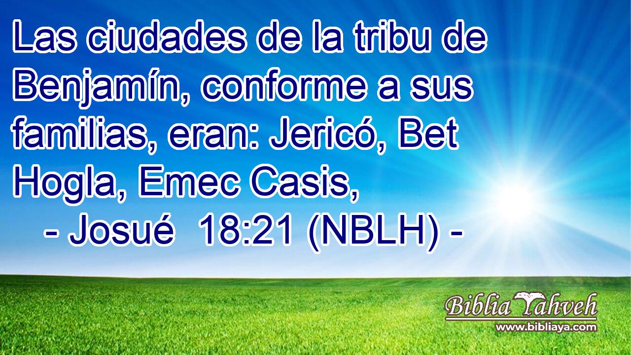  Las ciudades de la tribu de Benjamín, conforme a sus familias, eran: Jericó, Bet Hogla, Emec Casis, 