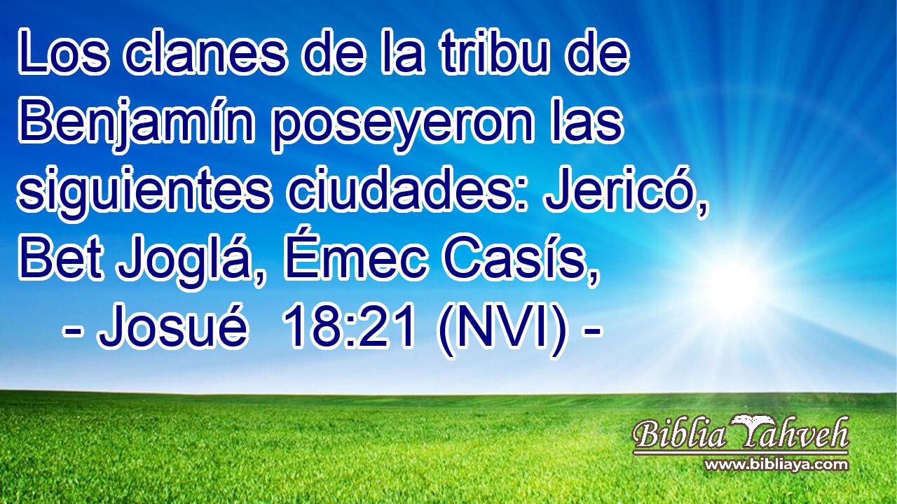  Los clanes de la tribu de Benjamín poseyeron las siguientes ciudades: Jericó, Bet Joglá, Émec Casís, 