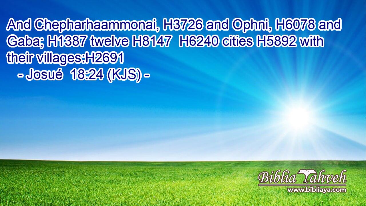 And Chepharhaammonai, H3726 and Ophni, H6078 and Gaba; H1387 twelve H8147  H6240 cities H5892 with their villages:H2691