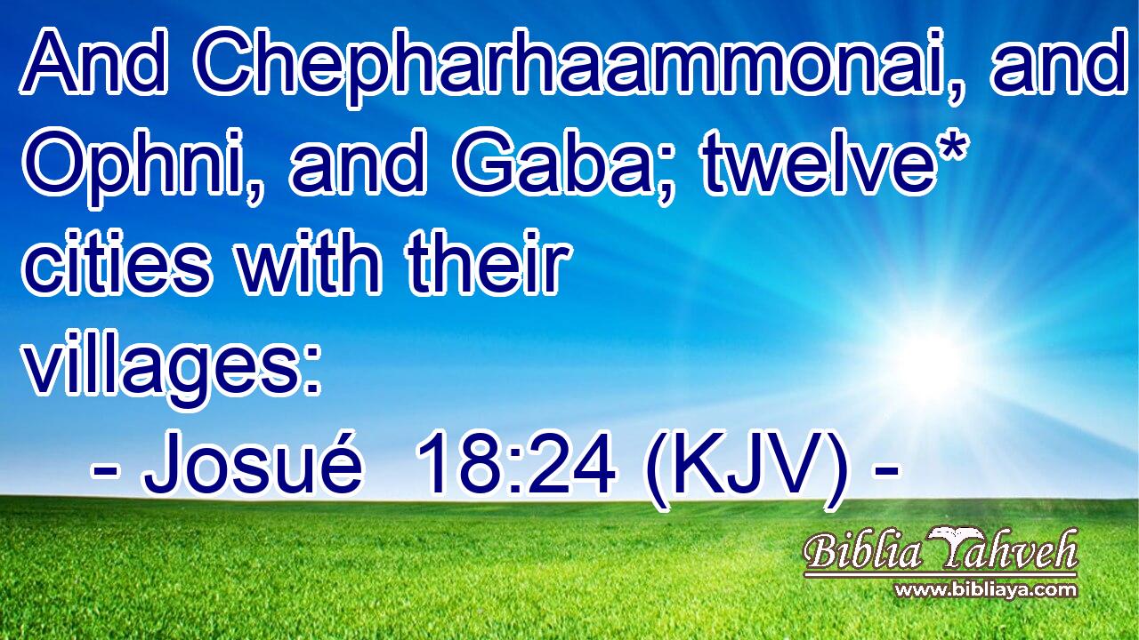 And Chepharhaammonai, and Ophni, and Gaba; twelve* cities with their villages: