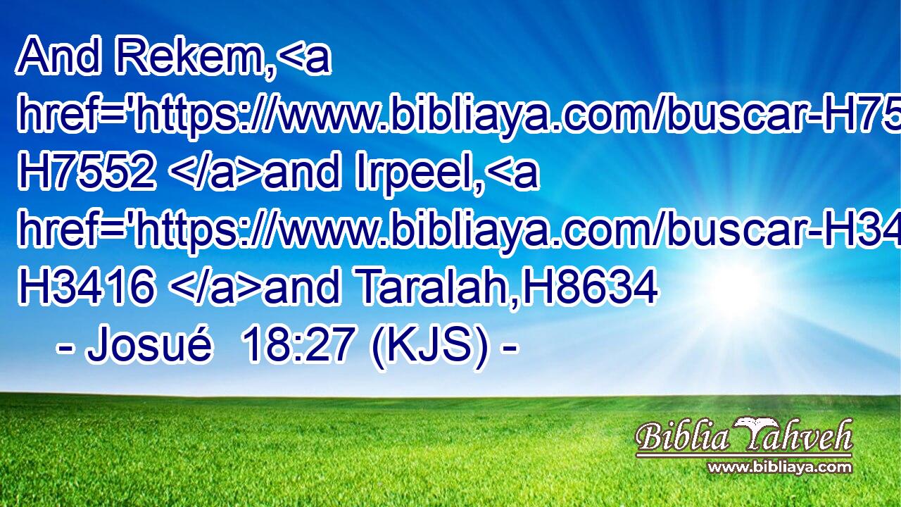 And Rekem, H7552 and Irpeel, H3416 and Taralah,H8634