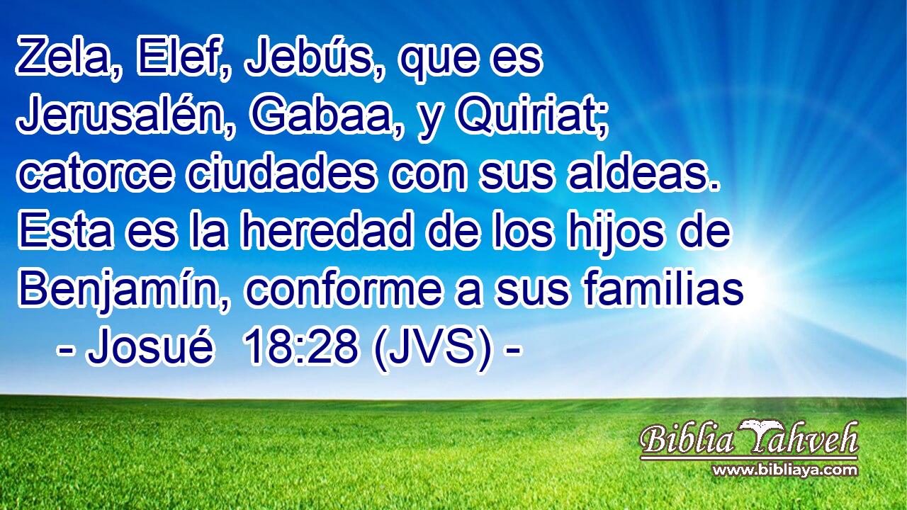 Zela, Elef, Jebús, que es Jerusalén, Gabaa, y Quiriat; catorce ciudades con sus aldeas. Esta es la heredad de los hijos de Benjamín, conforme a sus familias