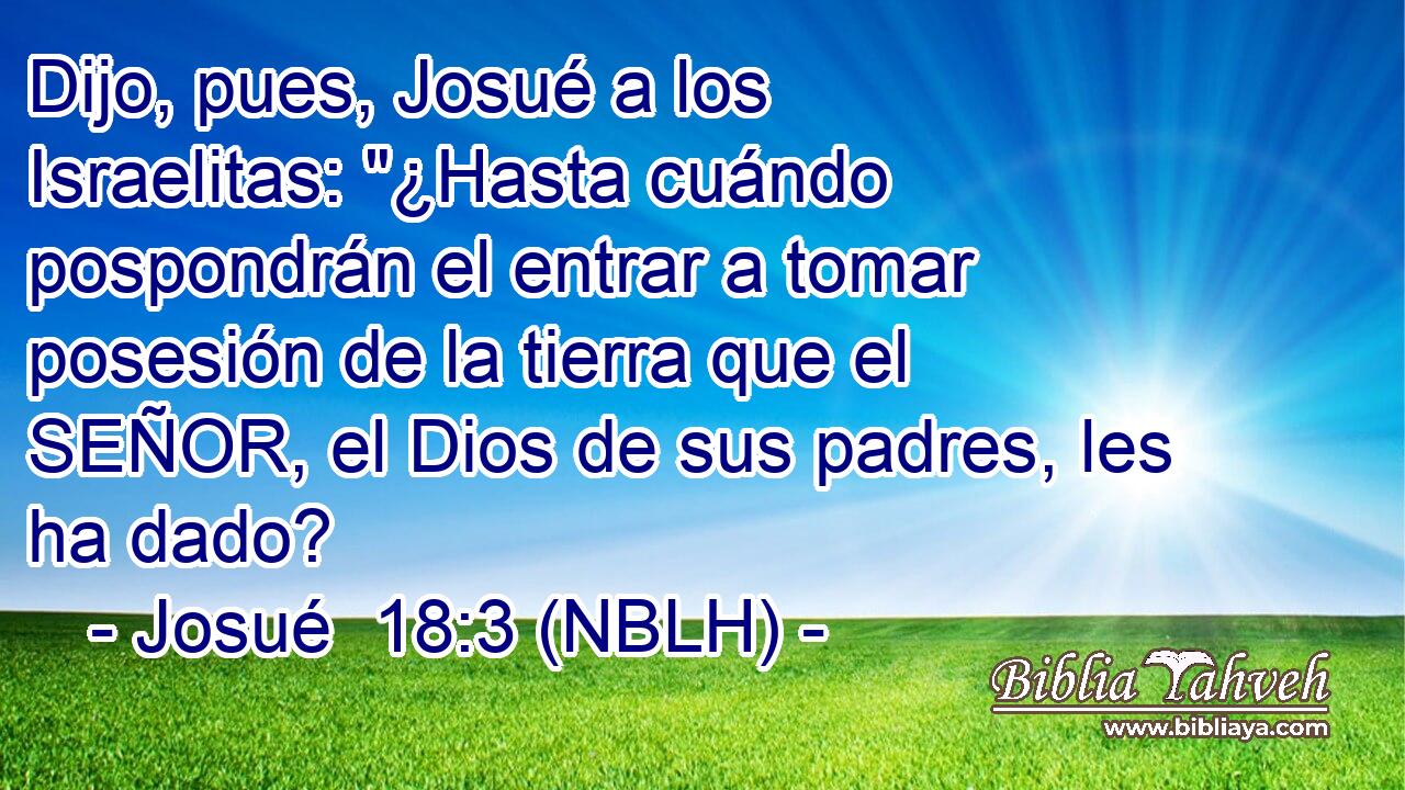  Dijo, pues, Josué a los Israelitas: 