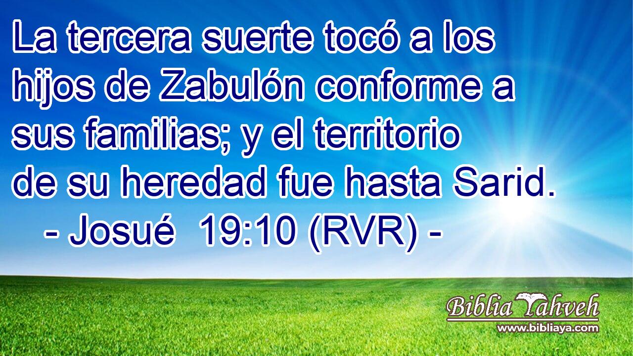 La tercera suerte tocó a los hijos de Zabulón conforme a sus familias; y el territorio de su heredad fue hasta Sarid.