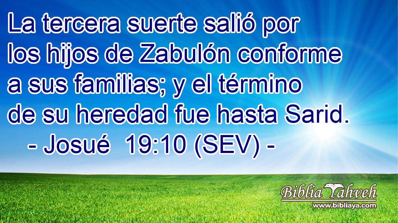 La tercera suerte salió por los hijos de Zabulón conforme a sus familias; y el término de su heredad fue hasta Sarid.