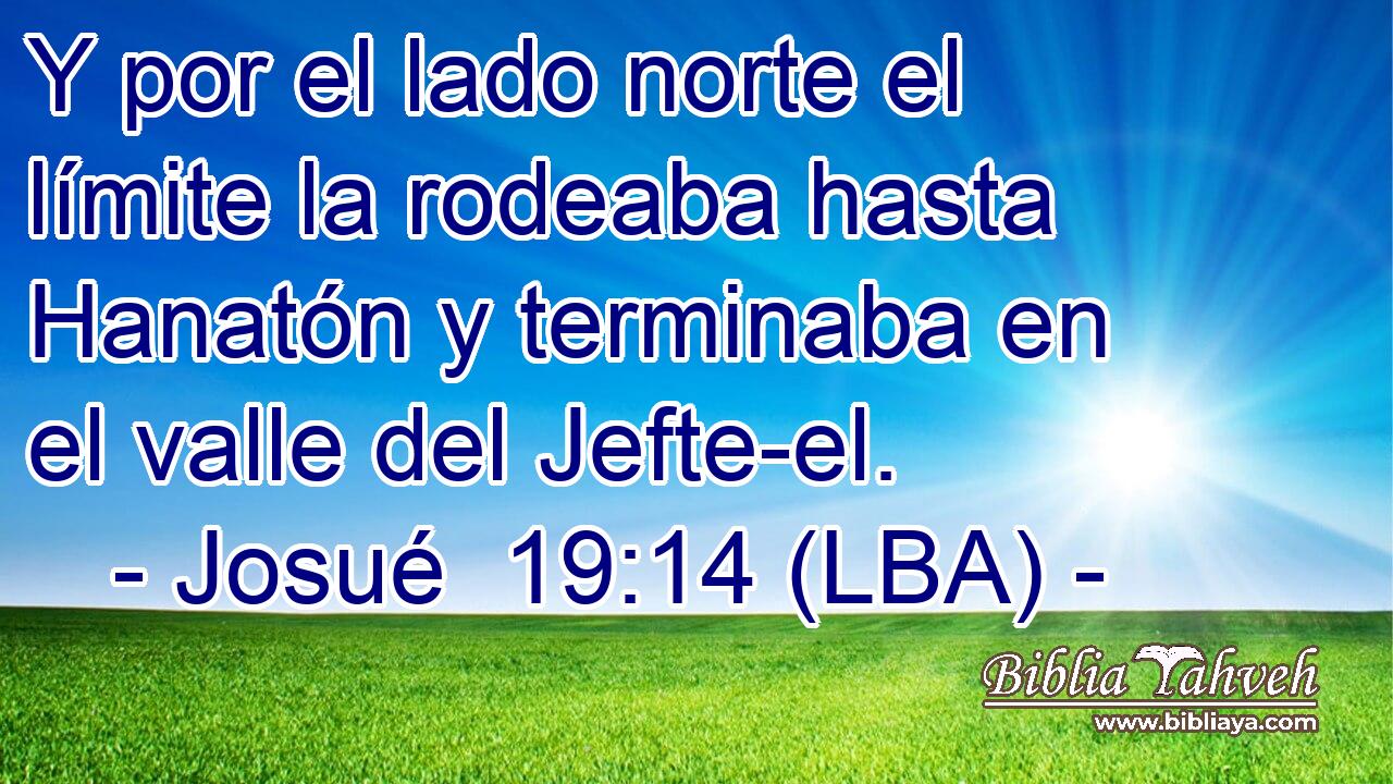 Y por el lado norte el límite la rodeaba hasta Hanatón y terminaba en el valle del Jefte-el.