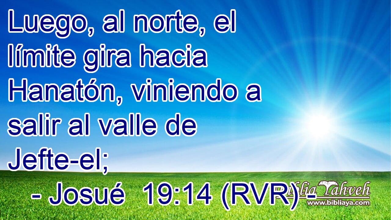 Luego, al norte, el límite gira hacia Hanatón, viniendo a salir al valle de Jefte-el;