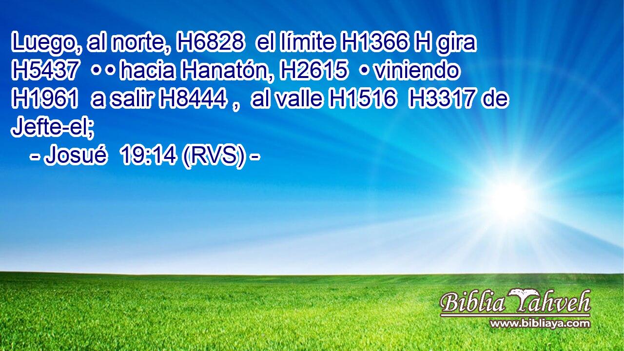 Luego, al norte, H6828  el límite H1366 H gira H5437  • • hacia Hanatón, H2615  • viniendo H1961  a salir H8444 ,  al valle H1516  H3317 de Jefte-el; 