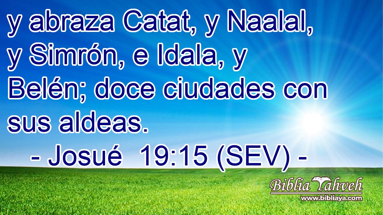 y abraza Catat, y Naalal, y Simrón, e Idala, y Belén; doce ciudades con sus aldeas.