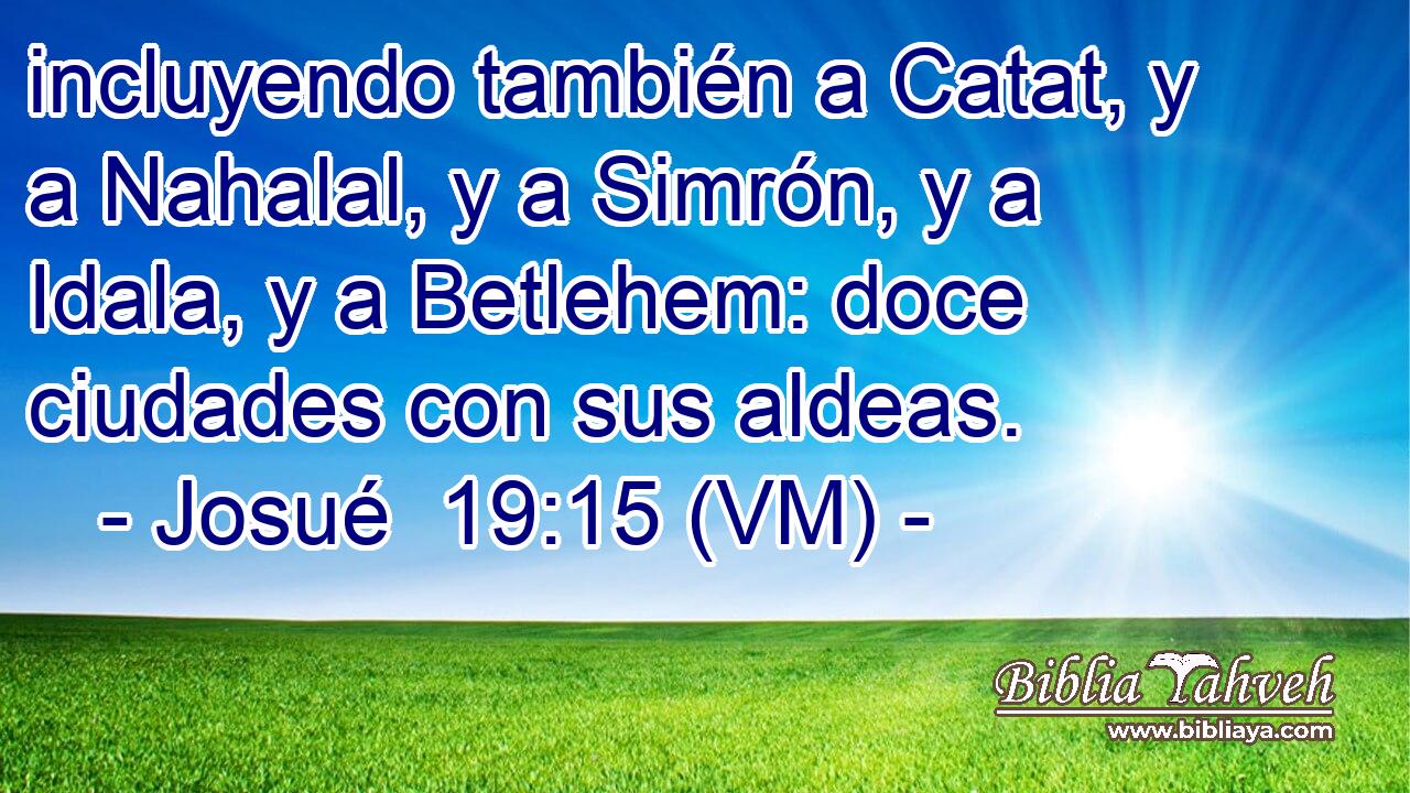  incluyendo también a Catat, y a Nahalal, y a Simrón, y a Idala, y a Betlehem: doce ciudades con sus aldeas. 