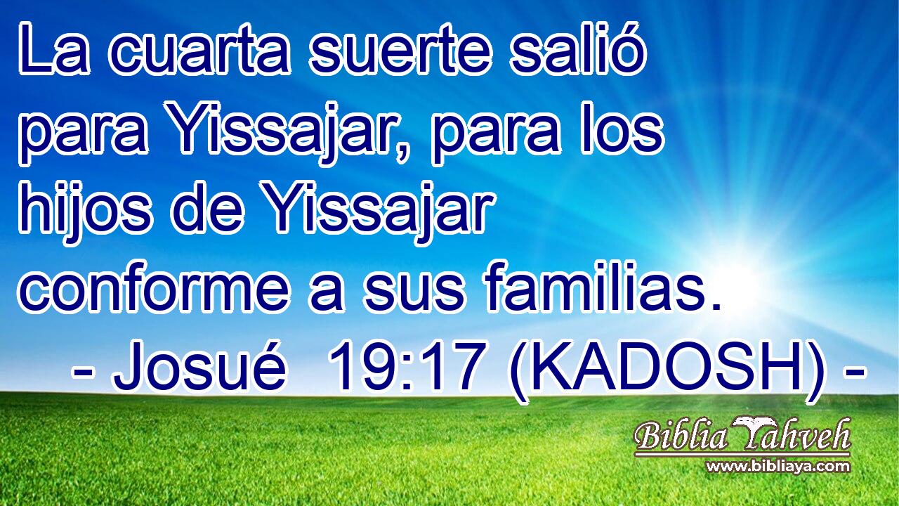  La cuarta suerte salió para Yissajar, para los hijos de Yissajar conforme a sus familias. 