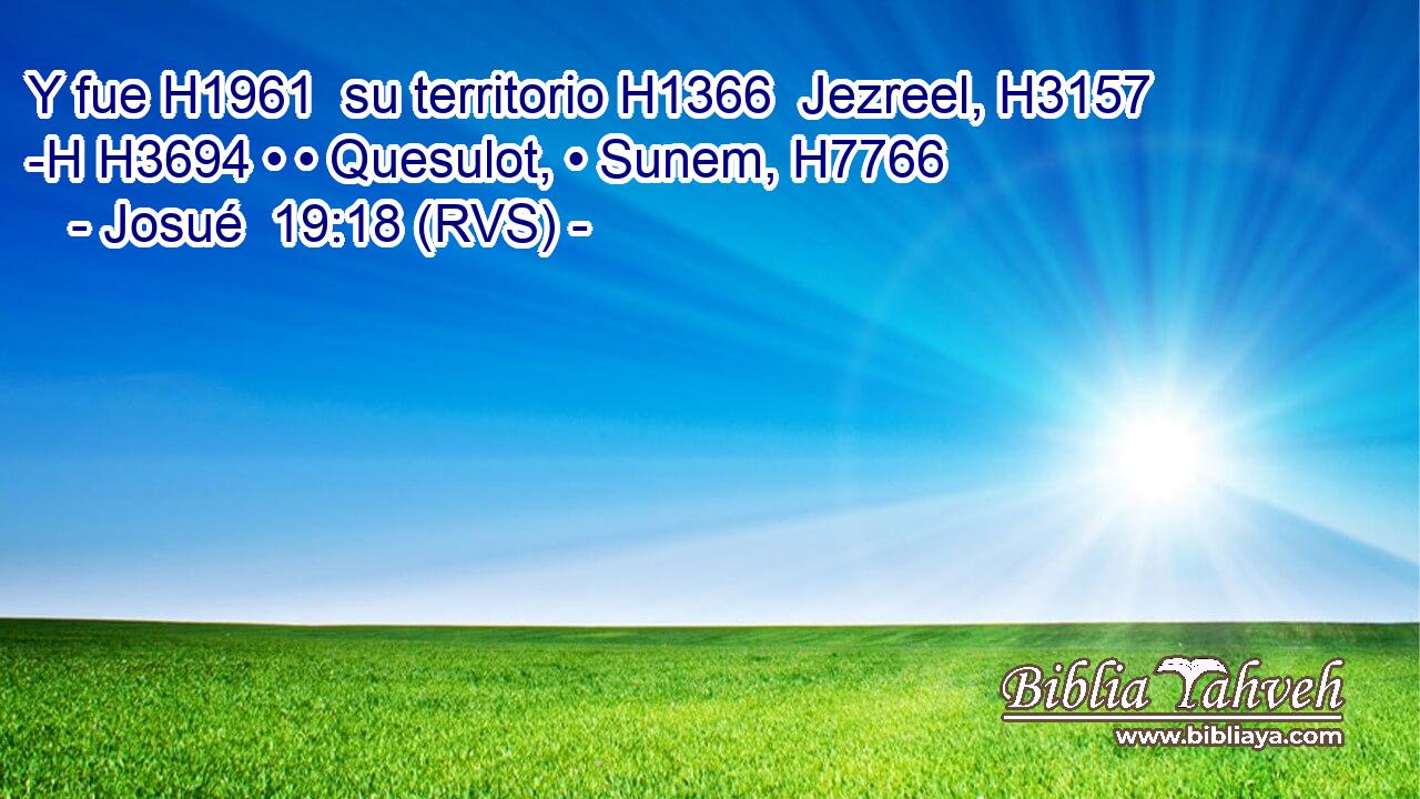 Y fue H1961  su territorio H1366  Jezreel, H3157 -H H3694 • • Quesulot, • Sunem, H7766  