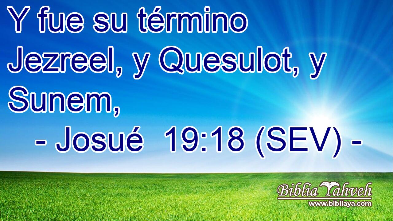 Y fue su término Jezreel, y Quesulot, y Sunem,
