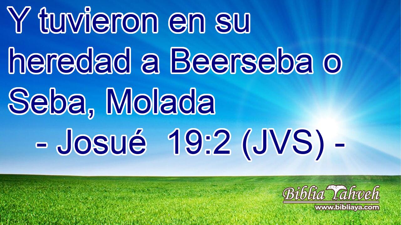Y tuvieron en su heredad a Beerseba o Seba, Molada
