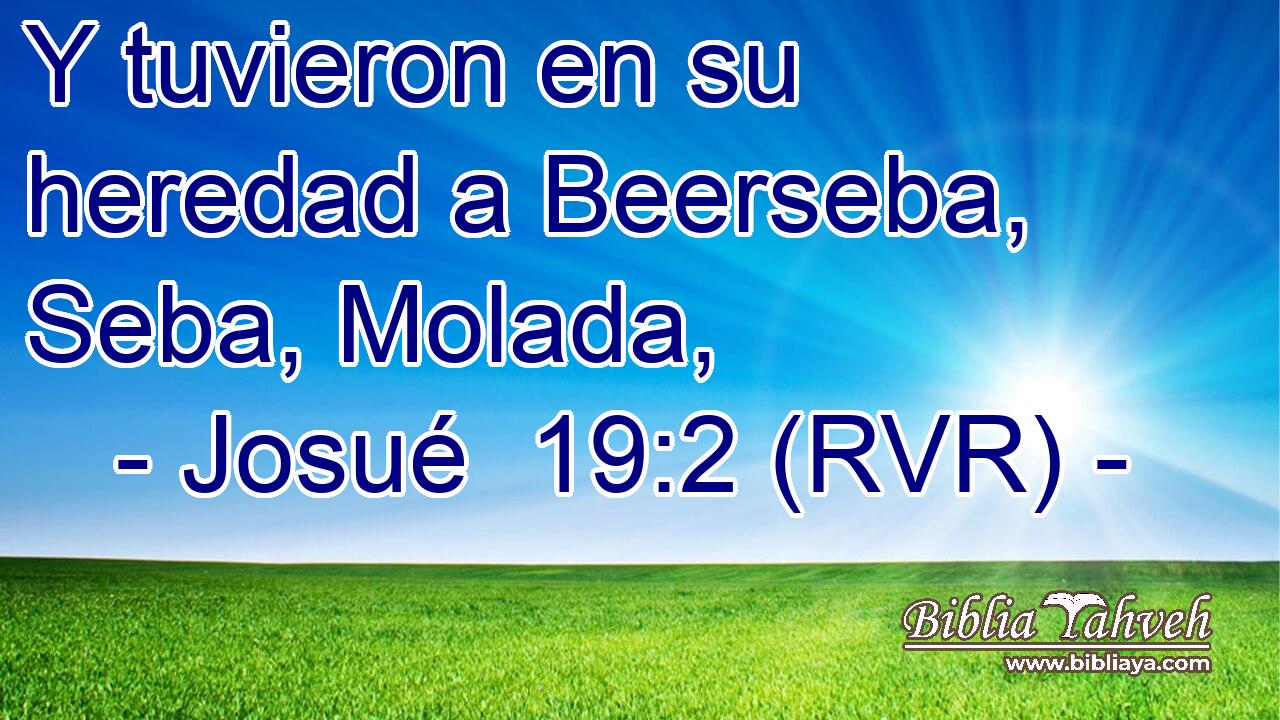 Y tuvieron en su heredad a Beerseba, Seba, Molada,