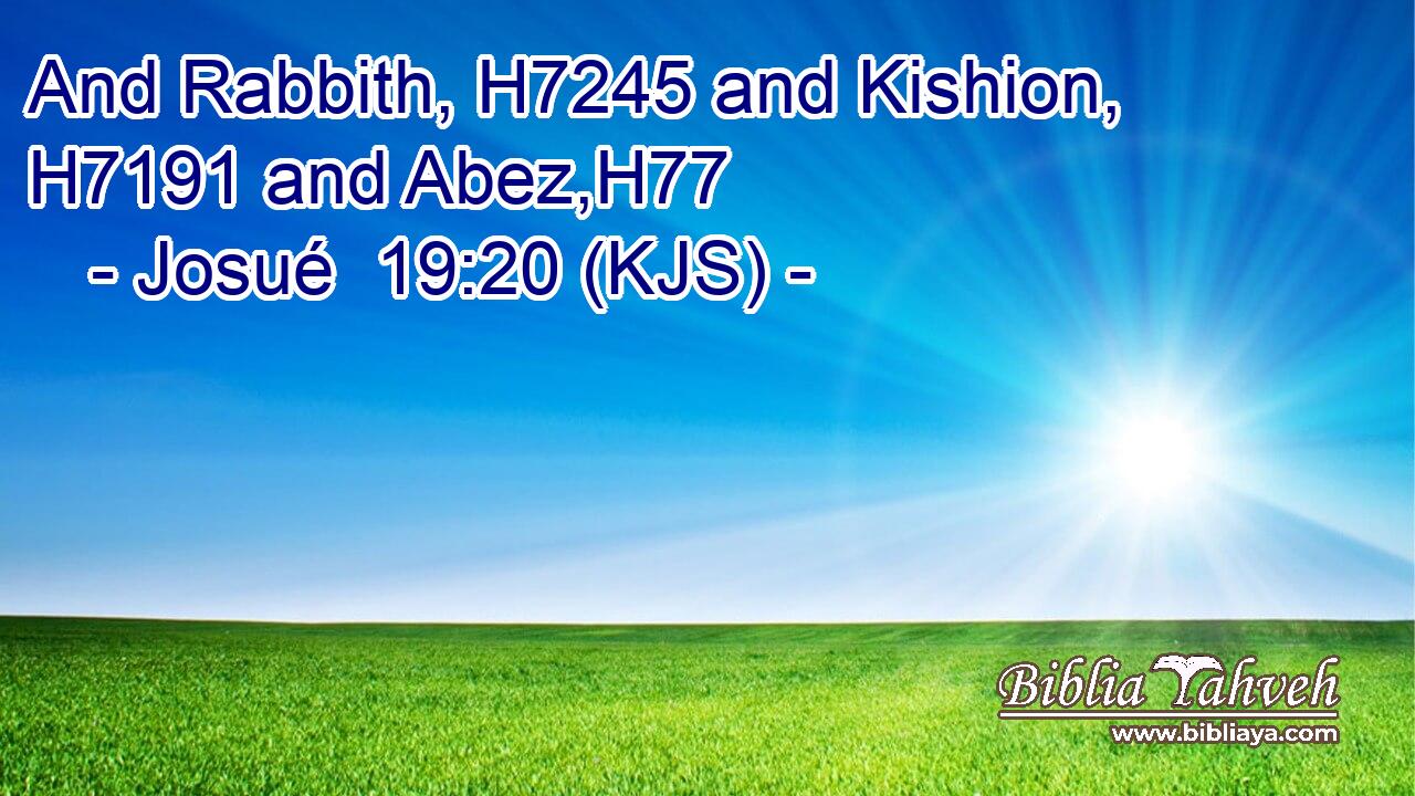 And Rabbith, H7245 and Kishion, H7191 and Abez,H77