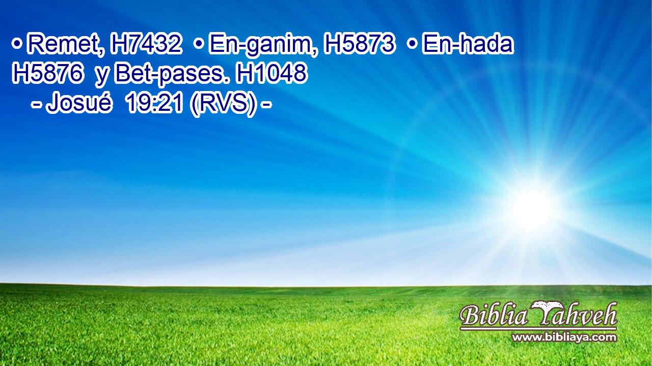 • Remet, H7432  • En-ganim, H5873  • En-hada H5876  y Bet-pases. H1048  